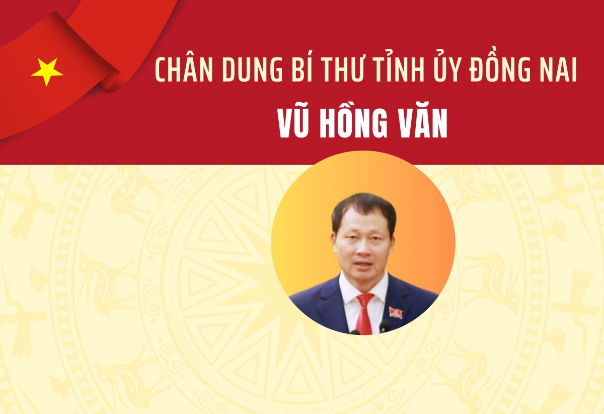 Chân dung Bí thư Tỉnh ủy Đồng Nai Vũ Hồng Văn